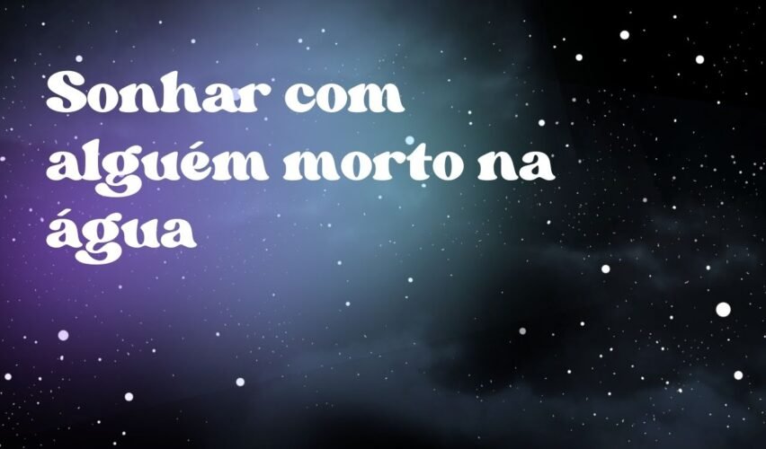 Sonhar com alguém morto na água