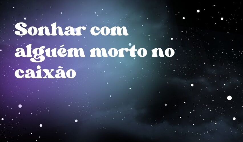 Sonhar com alguém morto no caixão