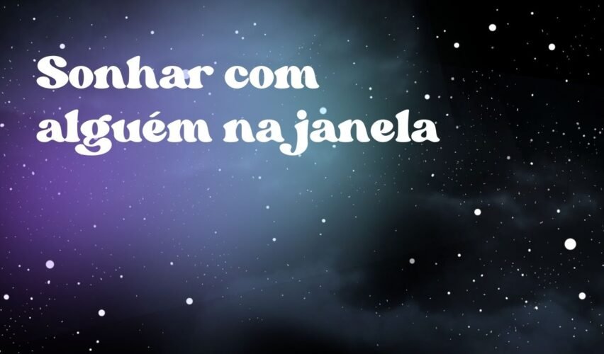 Sonhar com alguém na janela
