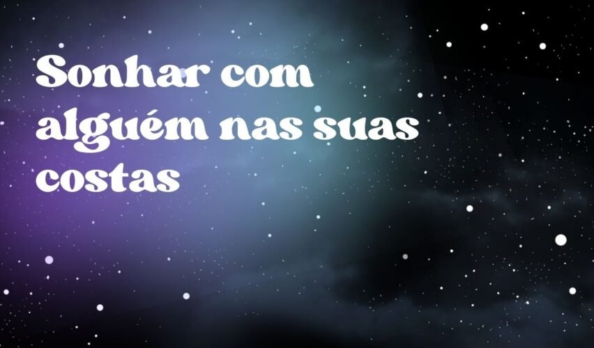 Sonhar com alguém nas suas costas