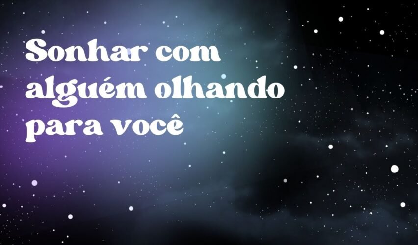 Sonhar com alguém olhando para você