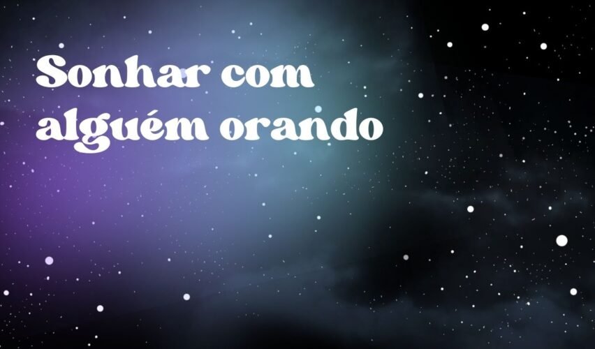 Sonhar com alguém orando