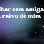 Sonhar com amiga com raiva de mim