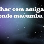 Sonhar com amiga fazendo macumba