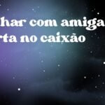 Sonhar com amiga morta no caixão