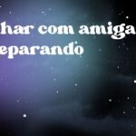 Sonhar com amiga se separando