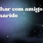 Sonhar com amigo do marido
