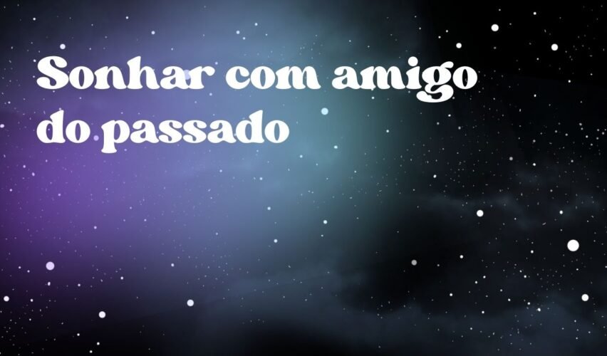 Sonhar com amigo do passado
