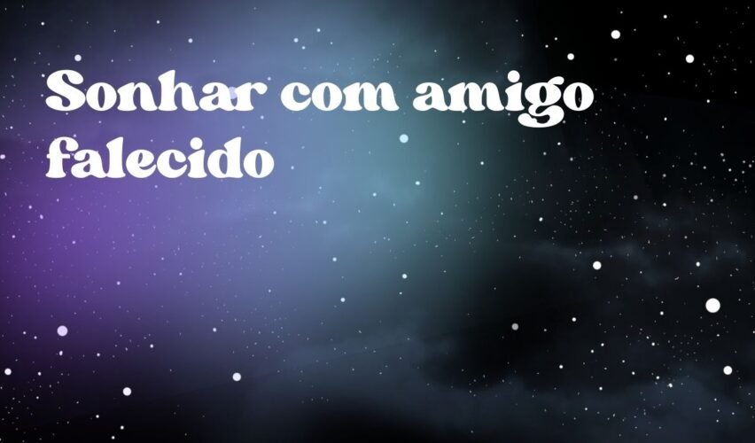 Sonhar com amigo falecido