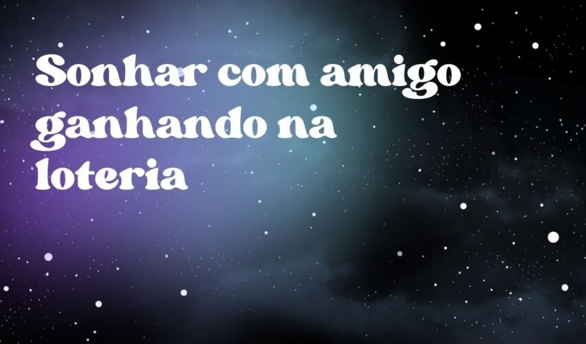 Sonhar com amigo ganhando na loteria