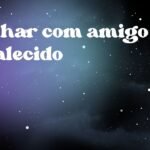 Sonhar com amigo já falecido