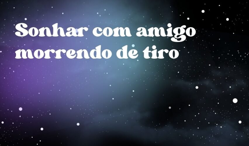 Sonhar com amigo morrendo de tiro