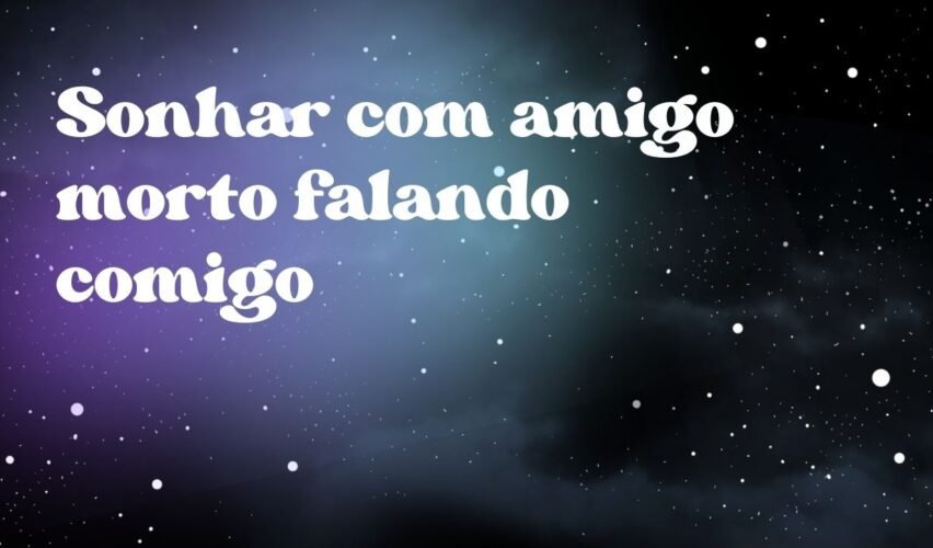 Sonhar com amigo morto falando comigo