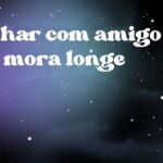 Sonhar com amigo que mora longe