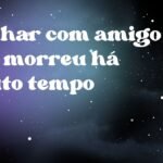 Sonhar com amigo que morreu há muito tempo