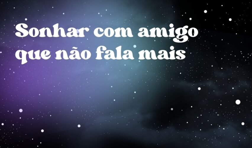 Sonhar com amigo que não fala mais
