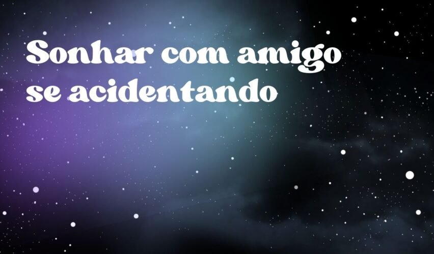 Sonhar com amigo se acidentando