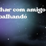 Sonhar com amigo trabalhando