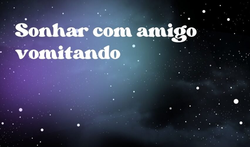 Sonhar com amigo vomitando