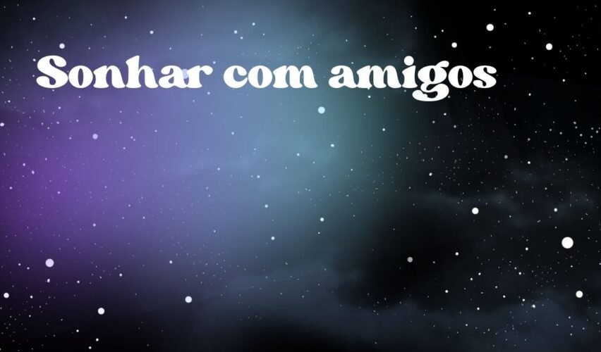 Sonhar com amigos