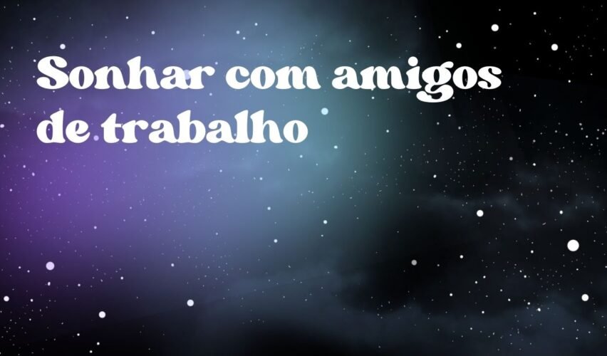 Sonhar com amigos de trabalho