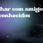 Sonhar com amigos desconhecidos