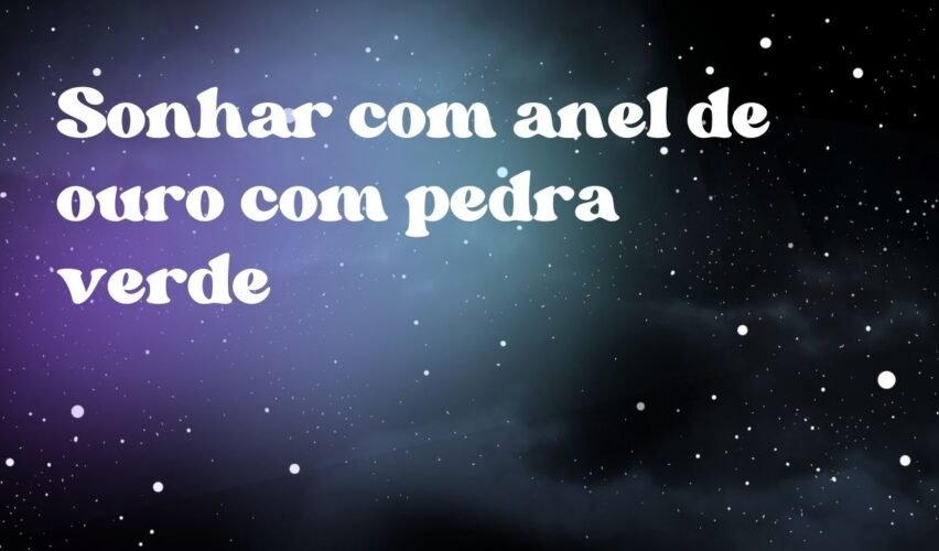 Sonhar com anel de ouro com pedra verde