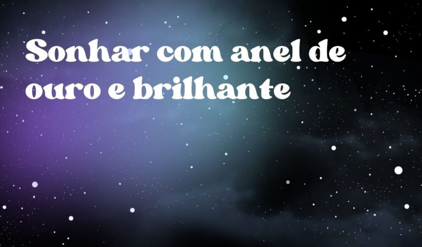 Sonhar com anel de ouro e brilhante