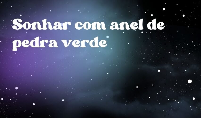 Sonhar com anel de pedra verde