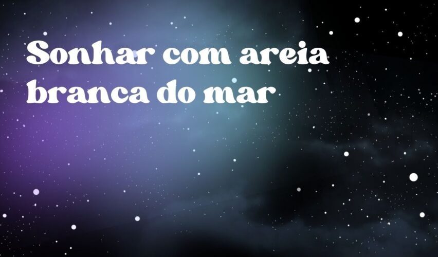 Sonhar com areia branca do mar