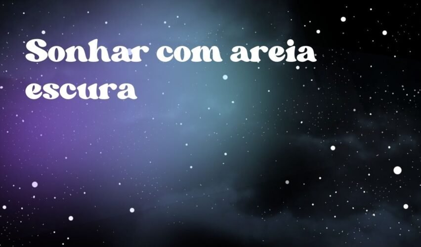 Sonhar com areia escura
