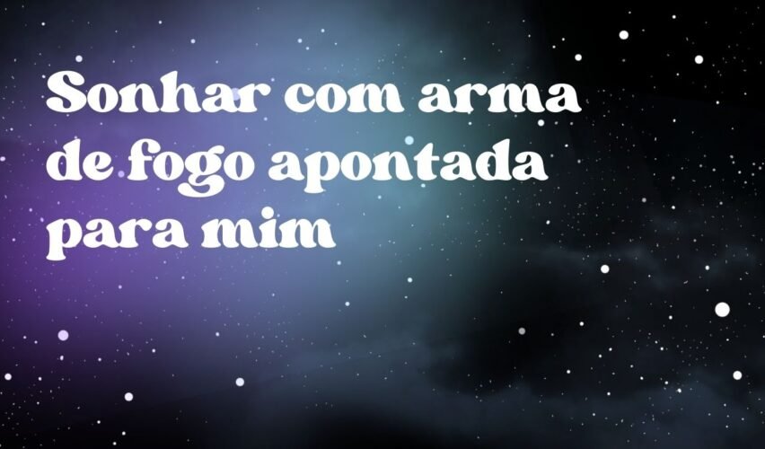 Sonhar com arma de fogo apontada para mim