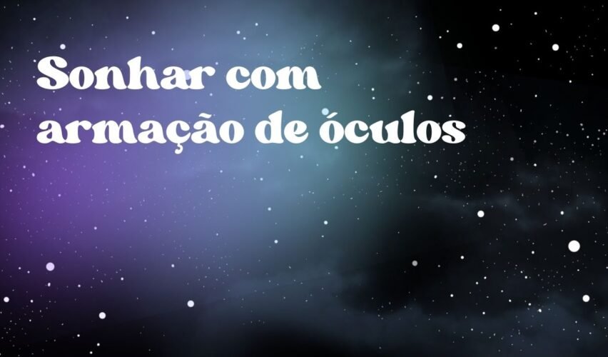Sonhar com armação de óculos