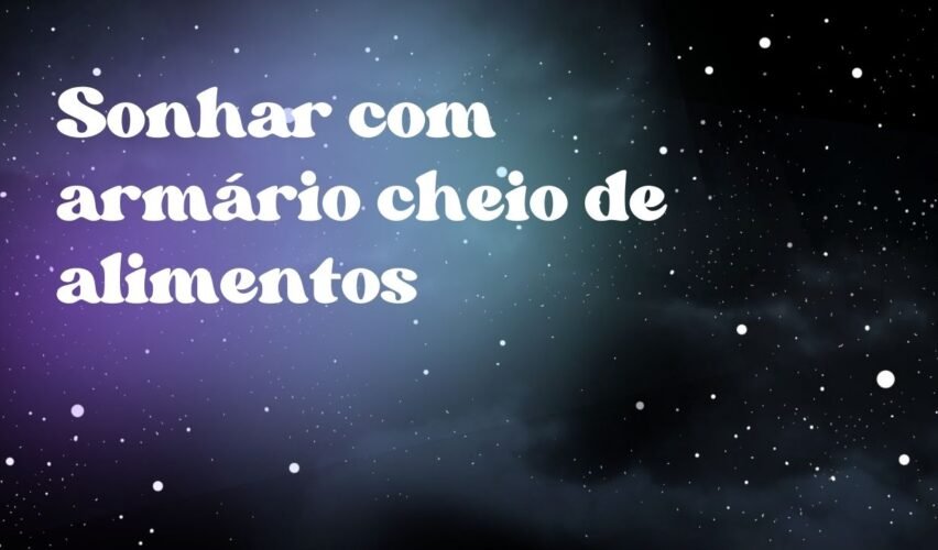 Sonhar com armário cheio de alimentos