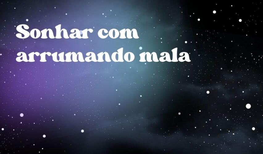Sonhar com arrumando mala