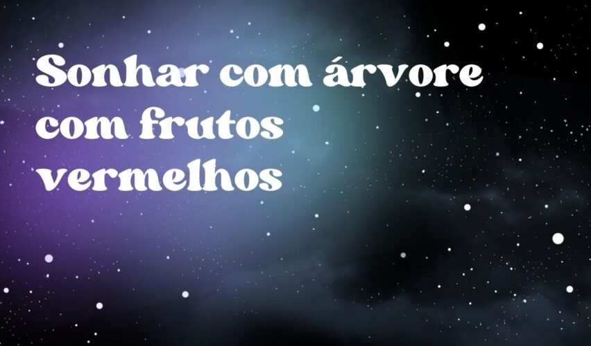 Sonhar com árvore com frutos vermelhos