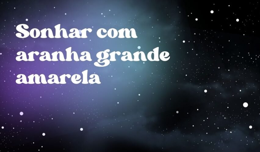 Sonhar com aranha grande amarela