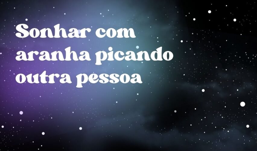Sonhar com aranha picando outra pessoa