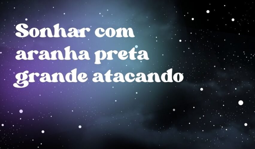 Sonhar com aranha preta grande atacando