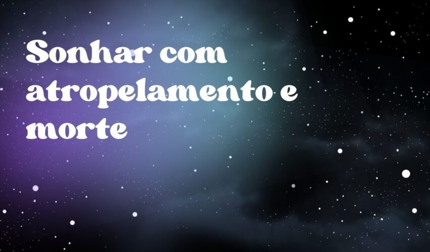 Sonhar com atropelamento e morte
