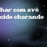 Sonhar com avô falecido chorando