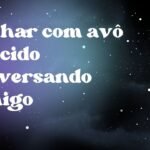 Sonhar com avô falecido conversando comigo