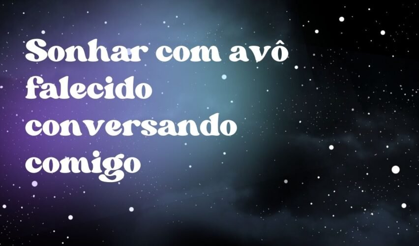 Sonhar com avô falecido conversando comigo
