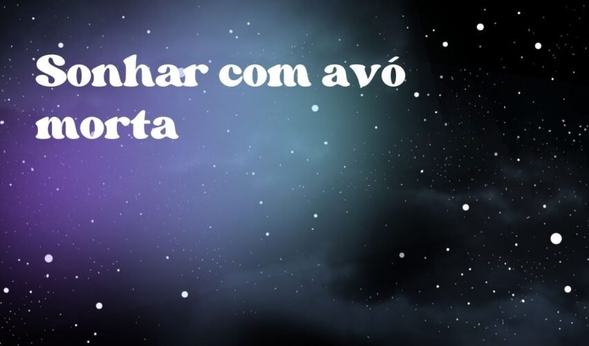 Sonhar com avó morta