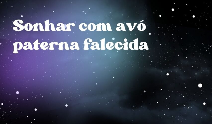 Sonhar com avó paterna falecida