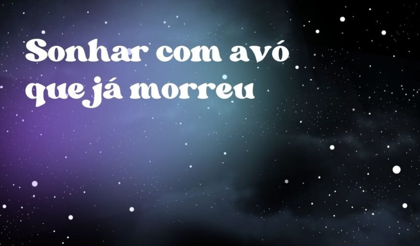 Sonhar com avó que já morreu