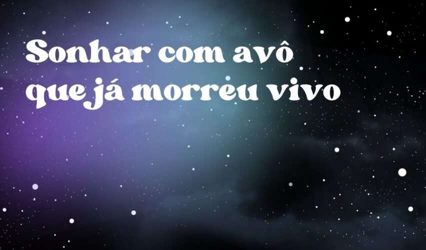 Sonhar com avô que já morreu vivo