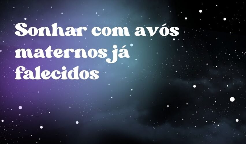 Sonhar com avós maternos já falecidos