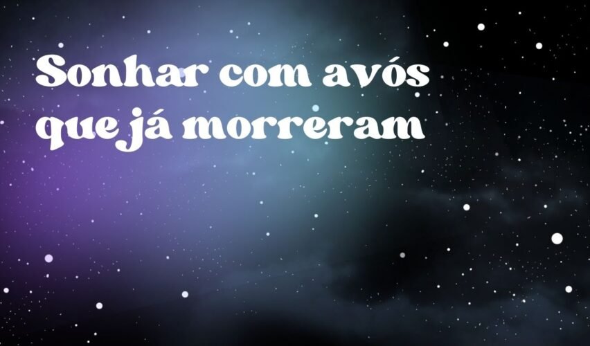 Sonhar com avós que já morreram