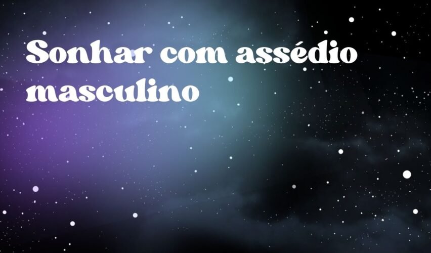 Sonhar com assédio masculino